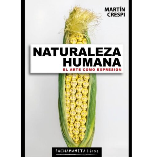 Naturaleza Humana, El arte como expresion. Martin Crespi.